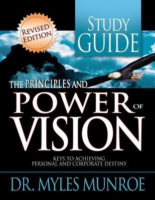 The Principles and Power of Vision Study Guide: Keys to Achieving Personal and Corporate Destiny