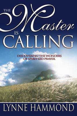 The Master Is Calling: Discovering the Wonders of Spirit-Led Prayer