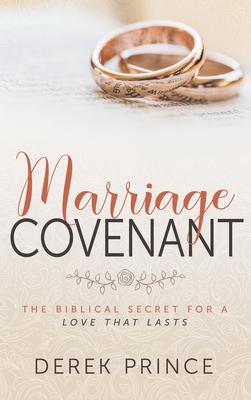 Marriage Covenant: The Biblical Secret for a Love That Lasts