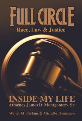 Full Circle - Race, Law & Justice: Inside My Life: Attorney James D. Montgomery, Sr. Subscription