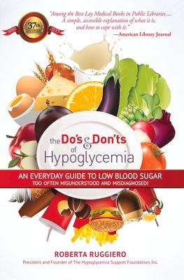 Do's & Dont's of Hypoglycemia: An Everyday Guide to Low Blood Sugar Too Often Misunderstood and Misdiagnosed!