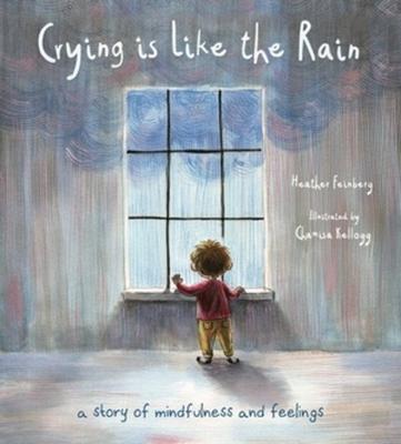 Crying Is Like the Rain: A Story of Mindfulness and Feelings