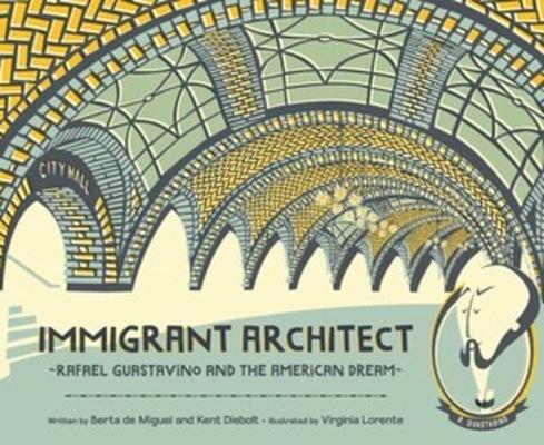 Immigrant Architect: Rafael Guastavino and the American Dream