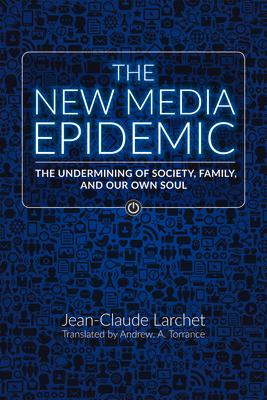 The New Media Epidemic: The Undermining of Society, Family, and Our Own Soul