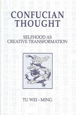 Confucian Thought: Selfhood as Creative Transformation