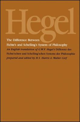 The Difference Between Fichte's and Schelling's System of Philosophy: An English Translation of G. W. F. Hegel's Differenz des Fichte'schen und Schell