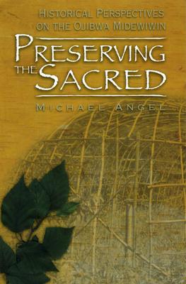 Preserving the Sacred: Historical Perspectives on the Ojibwa Midewiwin