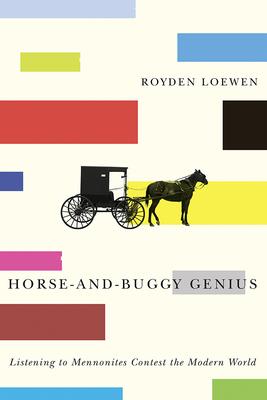 Horse-And-Buggy Genius: Listening to Mennonites Contest the Modern World