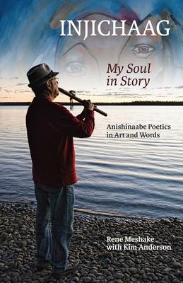Injichaag: My Soul in Story: Anishinaabe Poetics in Art and Words Subscription