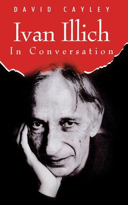 Ivan Illich in Conversation