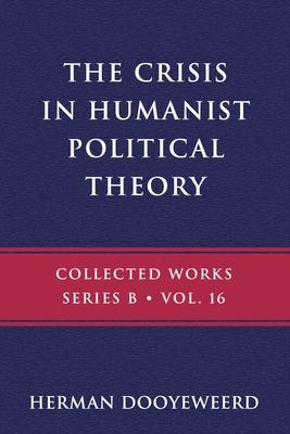 The Crisis in Humanist Political Theory: As Seen from a Calvinist Cosmology and Epistemology