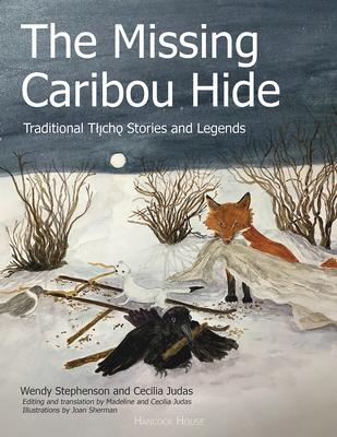 The Missing Caribou Hide: Traditional Tllicho Stories and Legends