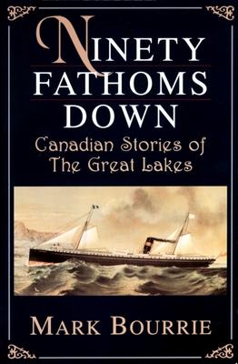 Ninety Fathoms Down: Canadian Stories of the Great Lakes