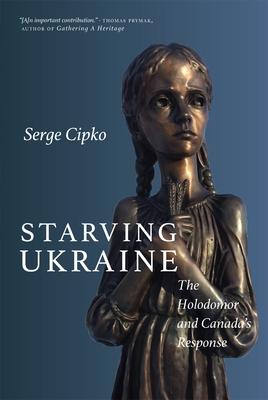 Starving Ukraine: The Holodomor and Canada's Response