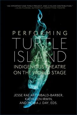 Performing Turtle Island: Indigenous Theatre on the World Stage