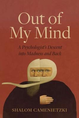 Out of My Mind: A Psychologist's Descent Into Madness and Back Subscription