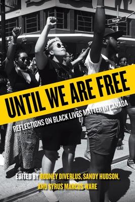 Until We Are Free: Reflections on Black Lives Matter in Canada