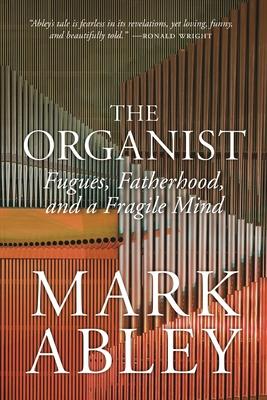 The Organist: Fugues, Fatherhood, and a Fragile Mind