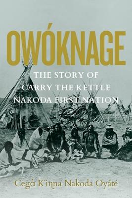 Owknage: The Story of Carry the Kettle Nakoda First Nation