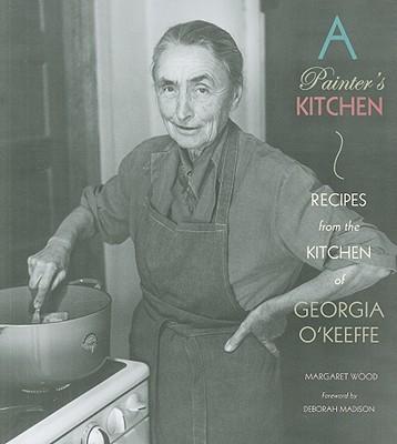 A Painter's Kitchen: Recipes from the Kitchen of Georgia O'Keeffe