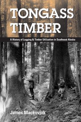 Tongass Timber: A History of Logging & Timber Utilization in Southeast Alaska Subscription