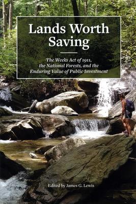 Lands Worth Saving: The Weeks Act of 1911, the National Forests, and the Enduring Value of Public Investment Subscription