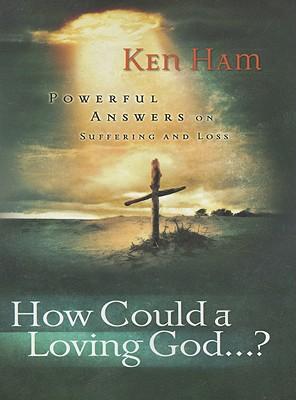 How Could a Loving God": Powerful Answers on Suffering