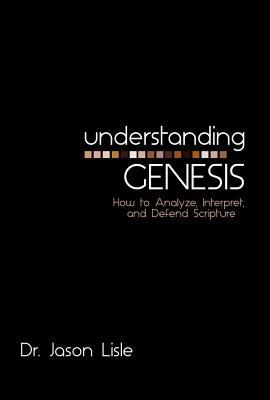 Understanding Genesis: How to Analyze, Interpret, and Defend Scripture