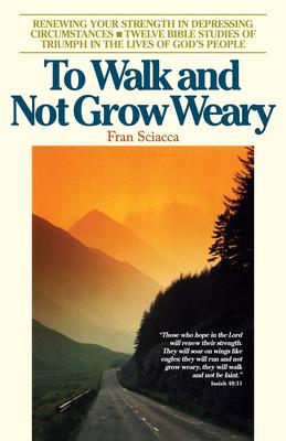 To Walk and Not Grow Weary: Renewing Your Strength in Depressing Circumstances