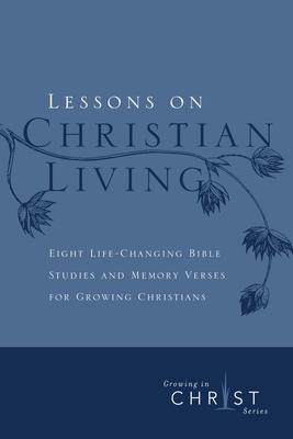 Lessons on Christian Living: Eight Life-Changing Bible Studies and Memory Verses for Growing Christians