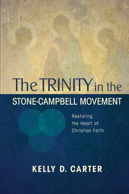 Trinity in the Stone-Campbell Movement: Restoring the Heart of Christian Faith