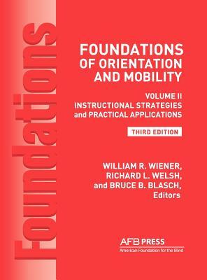 Foundations of Orientation and Mobility, 3rd Edition: Volume 2, Instructional Strategies and Practical Applications