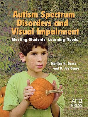 Autism Spectrum Disorders and Visual Impairment: Meeting Students Learning Needs