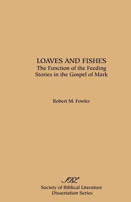 Loaves and Fishes: The Function of the Feeding Stories in the Gospel of Mark