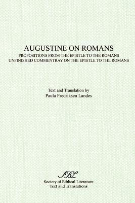 Augustine on Romans: Propositions from the Epistle to the Romans/i and /iUnfinished Commentary on the Epistles to the Romans