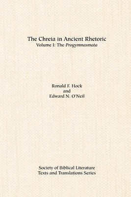 The Chreia in Ancient Rhetoric: Volume I, The Progymnasmata