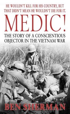 Medic!: The Story of a Conscientious Objector in the Vietnam War