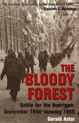 The Bloody Forest: Battle for the Huertgen: September 1944-January 1945