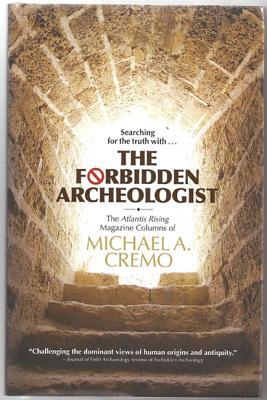 Forbidden Archeologist: The Atlantis Rising Magazine Columns of Michael A. Cremo