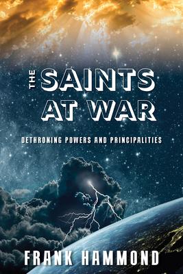 Saints at War: Spiritual Warfare for Families, Churches, Cities and Nations