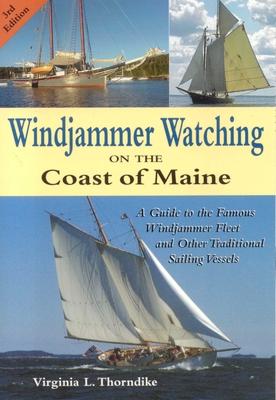 Windjammer Watching on the Coast of Maine: A Guide to the Famous Windjammer Fleet and Other Traditional Sailing Vessels
