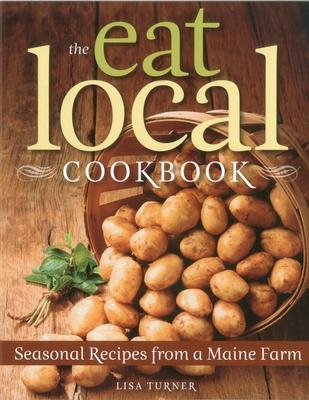 The Eat Local Cookbook: Seasonal Recipes from a Maine Farm Subscription