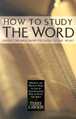 How to Study the Word: Taking the Bible from the Pages to the Heart