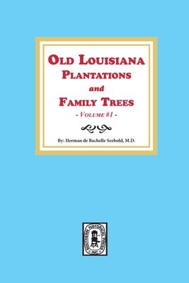 Old Louisiana Plantations and Family Trees, Volume #1