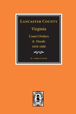 Lancaster County, Virginia Court Orders and Deeds, 1656-1680.