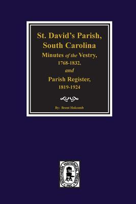 (Cheraw) St. David's Parish, South Carolina Minutes of the Vestry, 1768-1832, and Parish Register, 1819-1924.