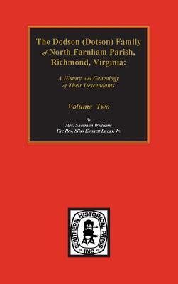 Dodson (Dotson) Family of North Farnham Parish, Richmond Co., VA. The.: A History and Genealogy of their Descendants. Volume #2