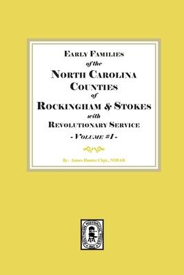 Early Families of North Carolina Counties of Rockingham and Stokes with Revolutionary Service. Volume #1