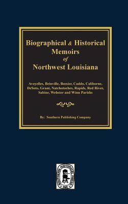 Biographical and Historical Memoirs of Northwest Louisiana