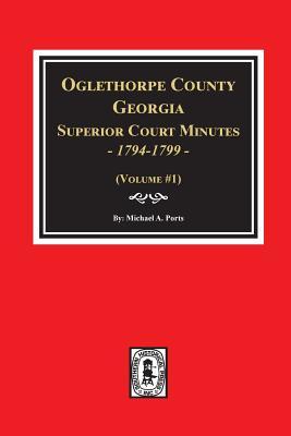 Oglethorpe County, Georgia Superior Court Minutes, 1794-1799.